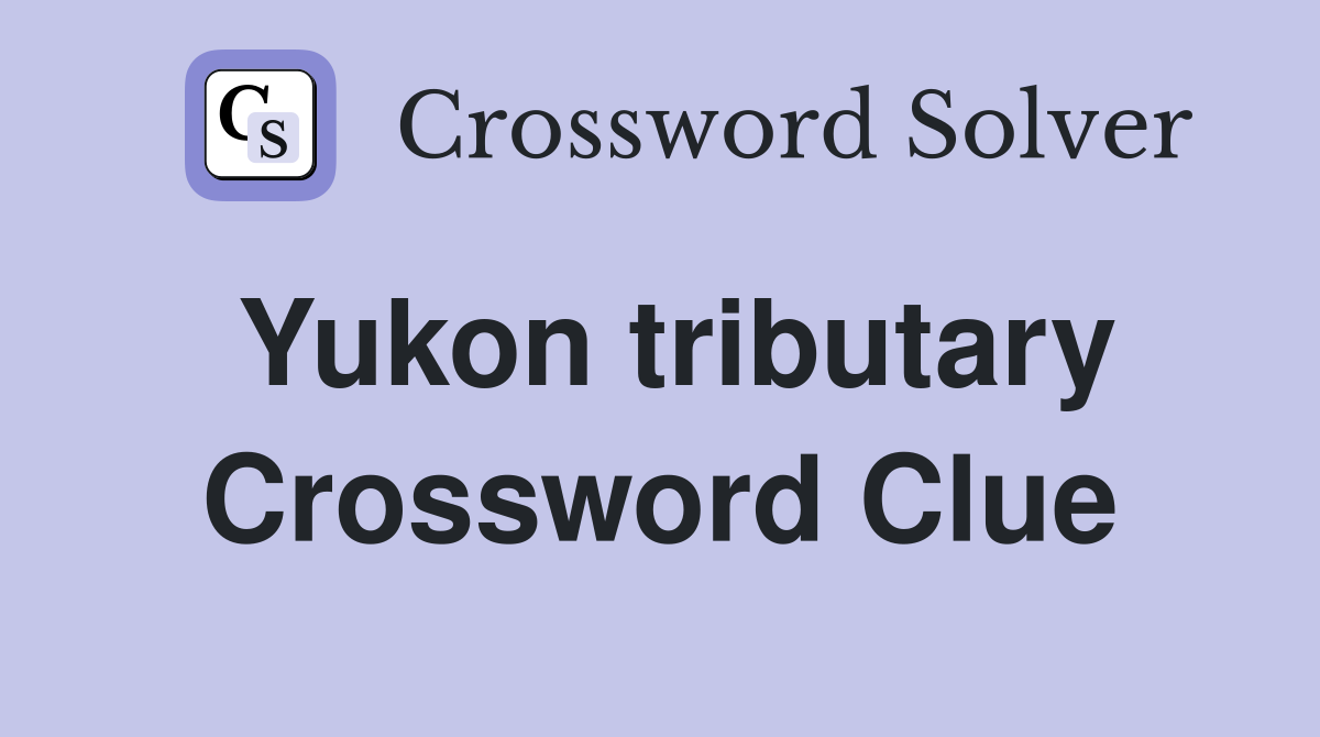 Yukon tributary Crossword Clue