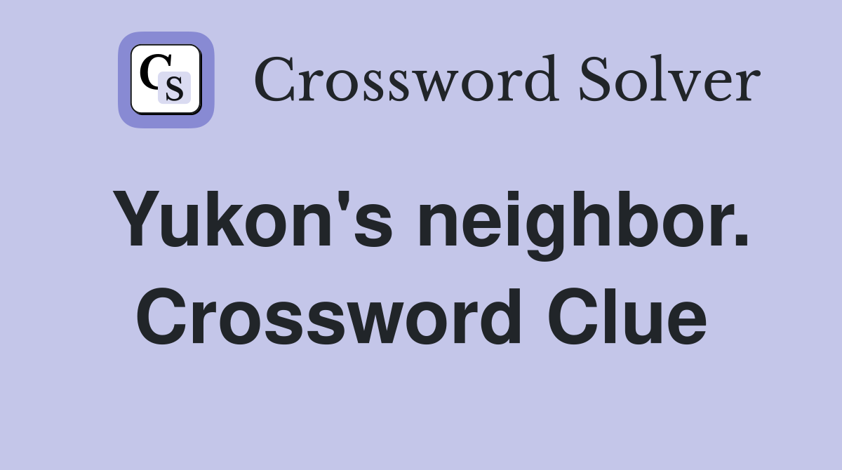 Yukon's neighbor. Crossword Clue