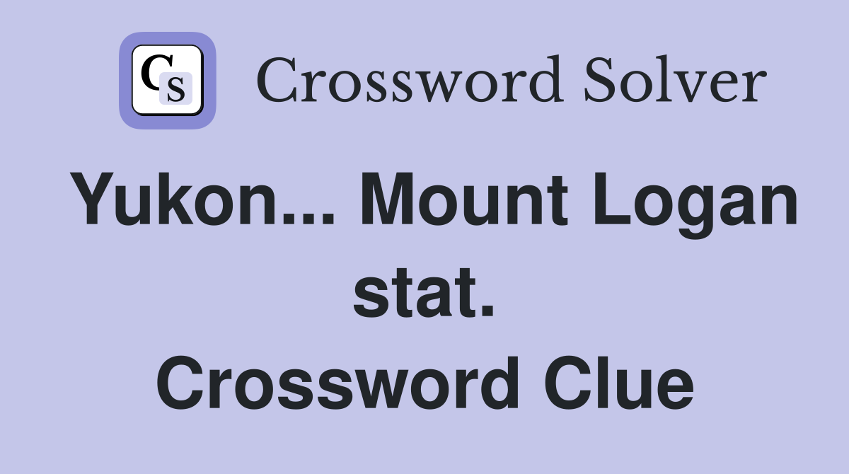 Yukon... Mount Logan stat. Crossword Clue