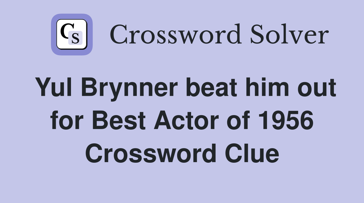 Yul Brynner beat him out for Best Actor of 1956 Crossword Clue