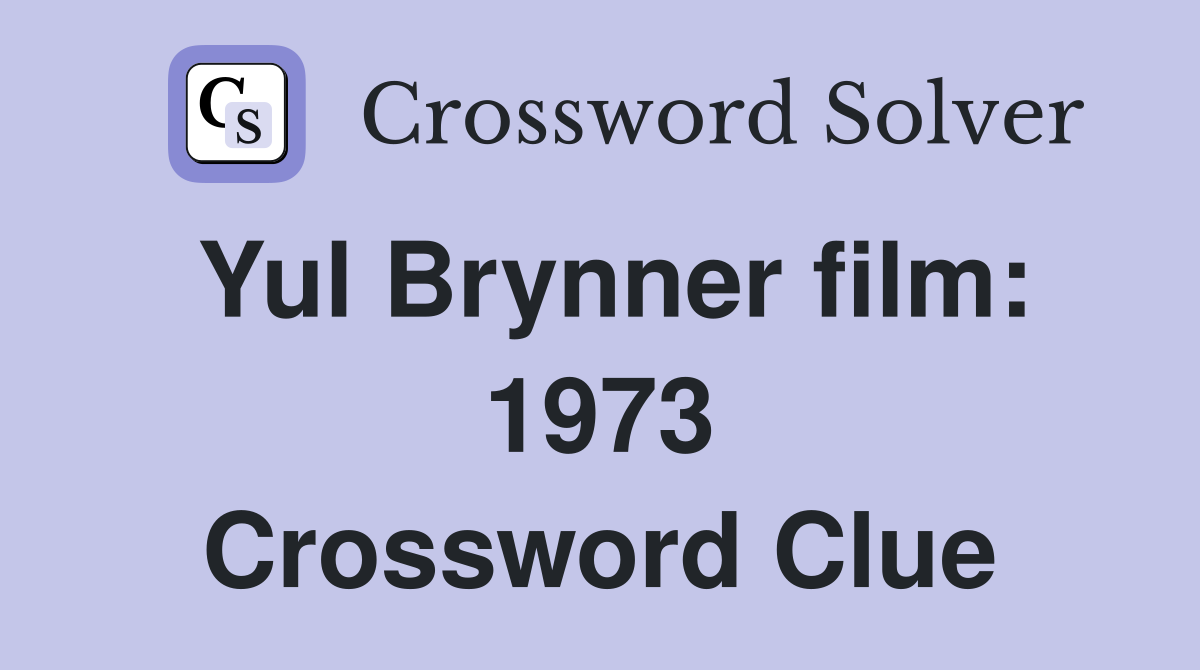 Yul Brynner film: 1973 Crossword Clue