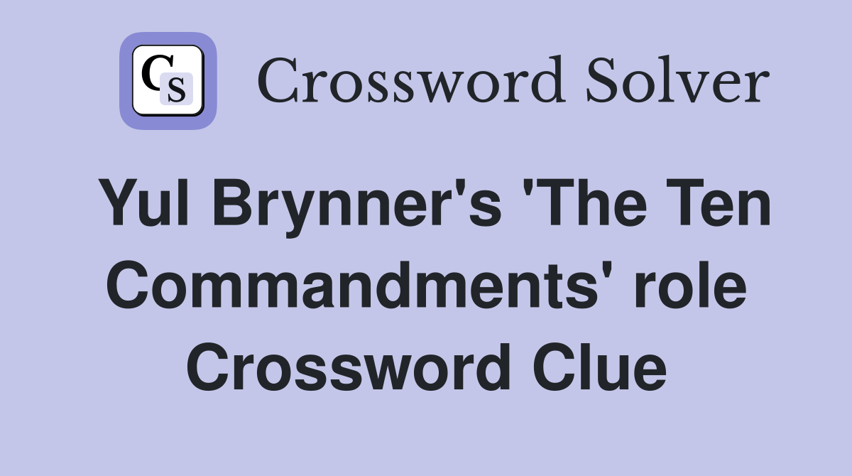 Yul Brynner's 'The Ten Commandments' role Crossword Clue
