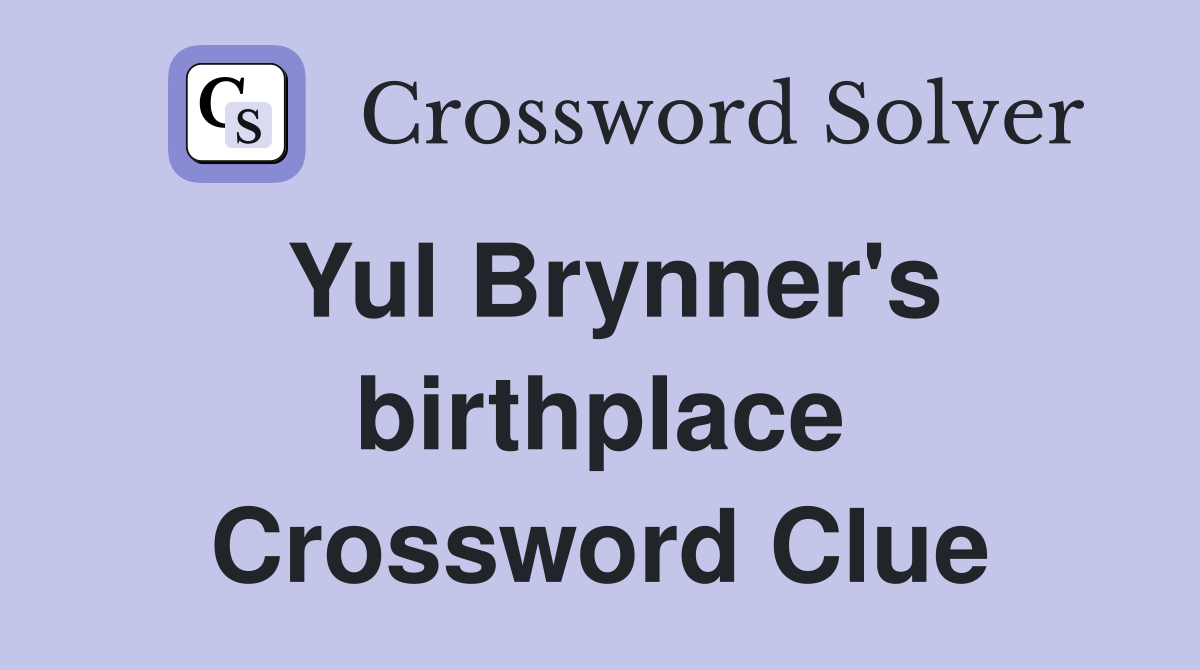 Yul Brynner's birthplace Crossword Clue