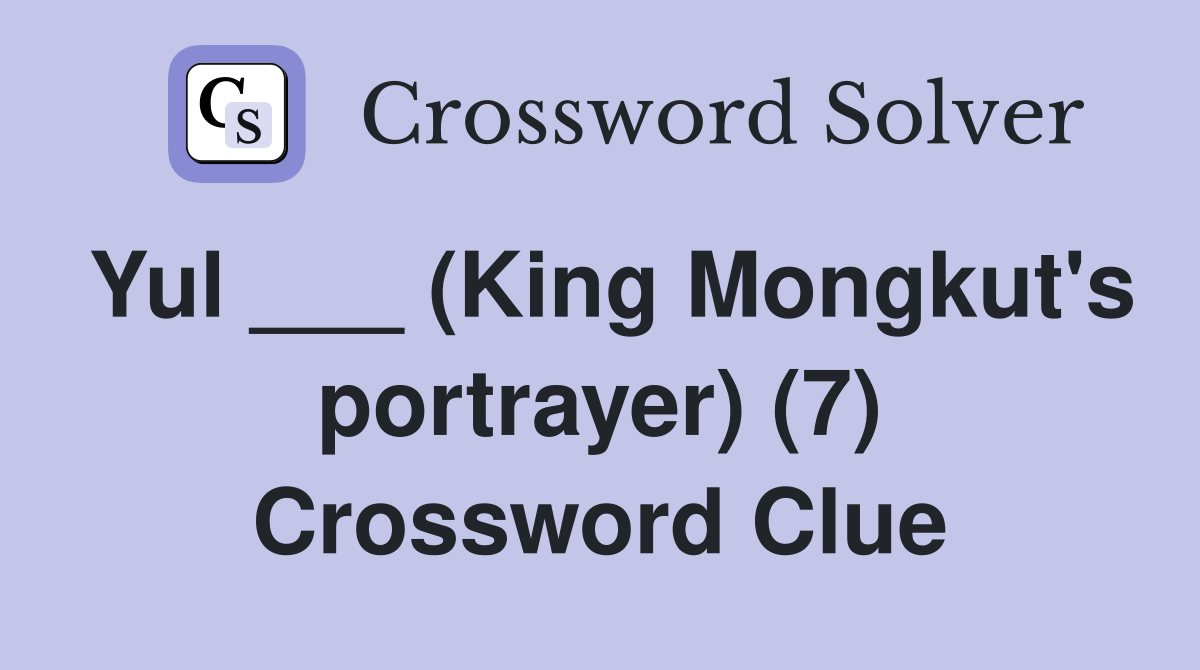 Yul ___ (King Mongkut's portrayer) (7) Crossword Clue