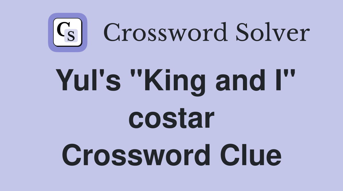 Yul's "King and I" costar Crossword Clue
