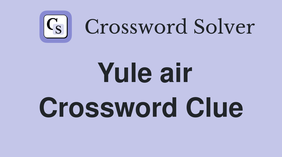 Yule air Crossword Clue