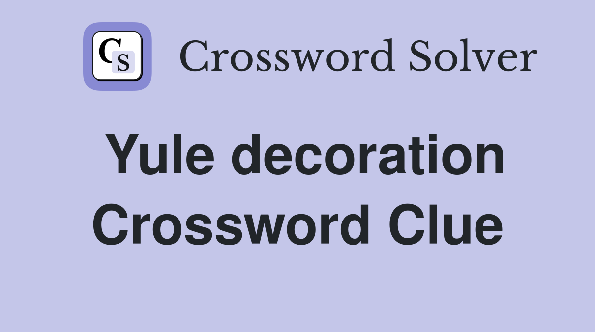 Yule decoration Crossword Clue