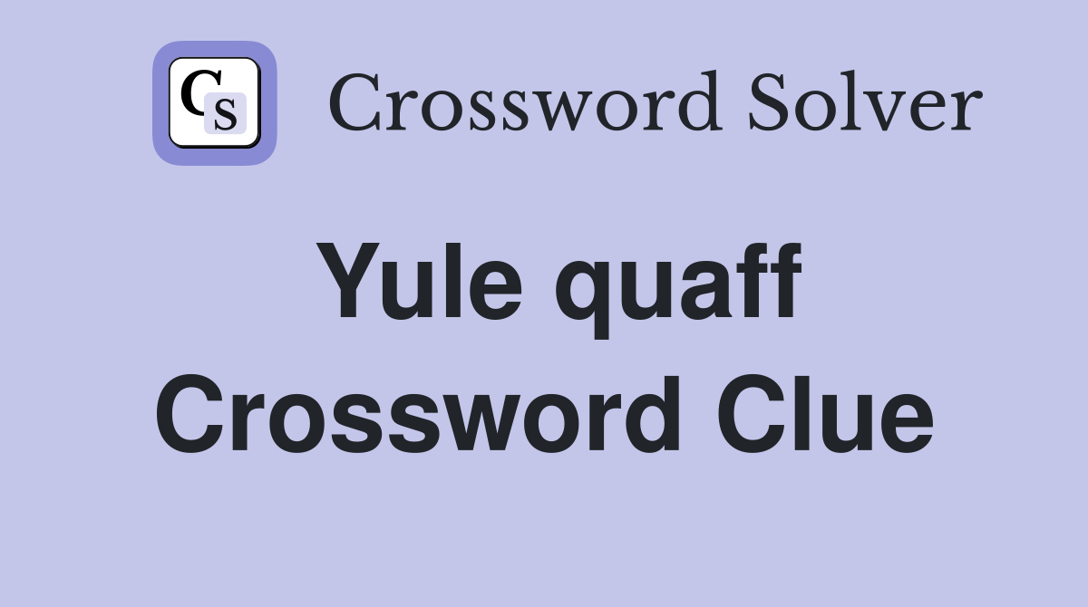 Yule quaff Crossword Clue