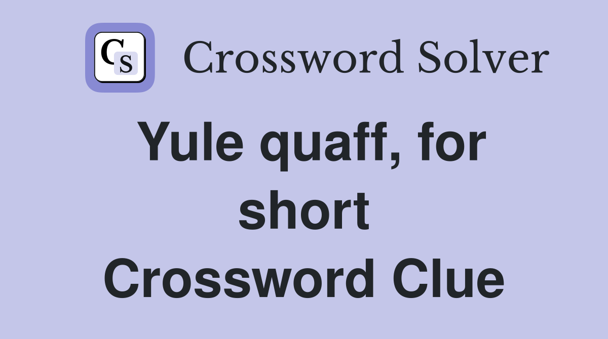 Yule quaff, for short Crossword Clue