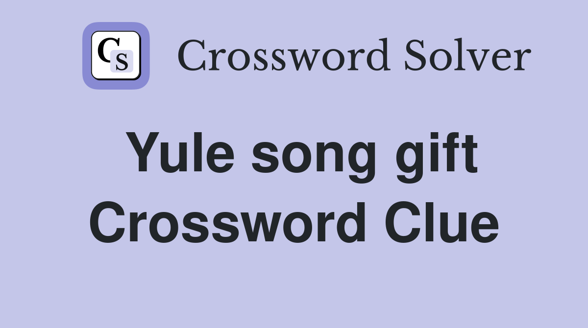 Yule song gift Crossword Clue