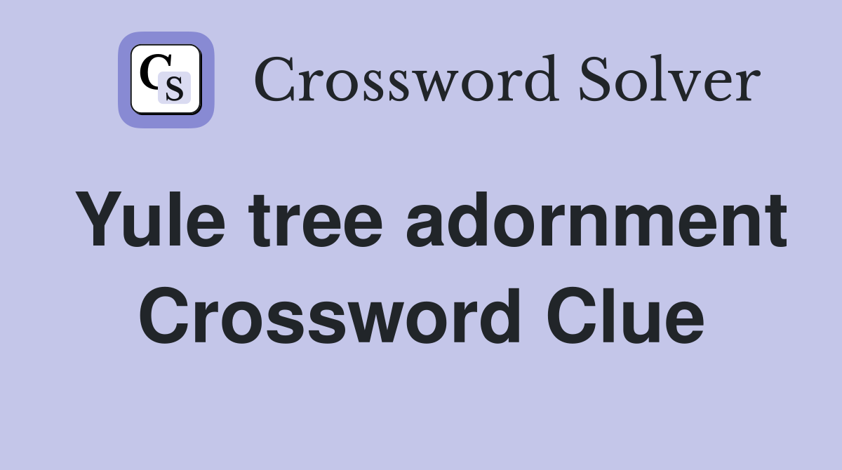 Yule tree adornment Crossword Clue