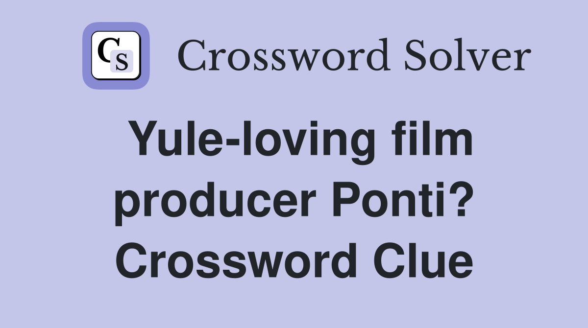 Yule-loving film producer Ponti? Crossword Clue