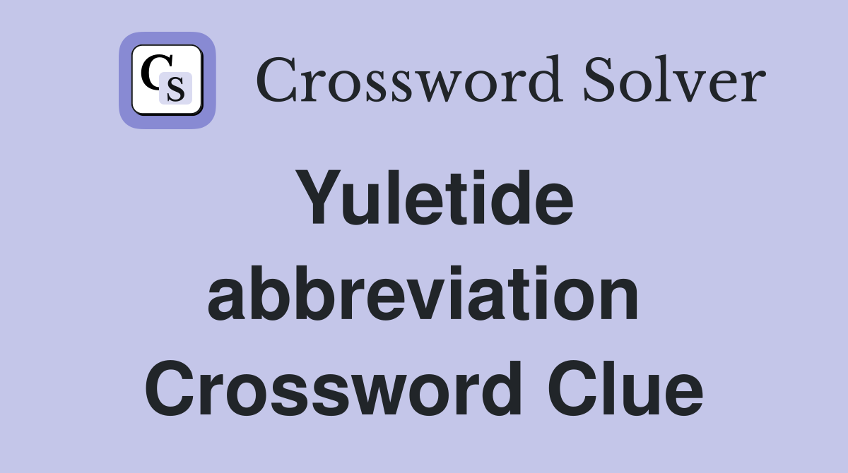 Yuletide abbreviation Crossword Clue