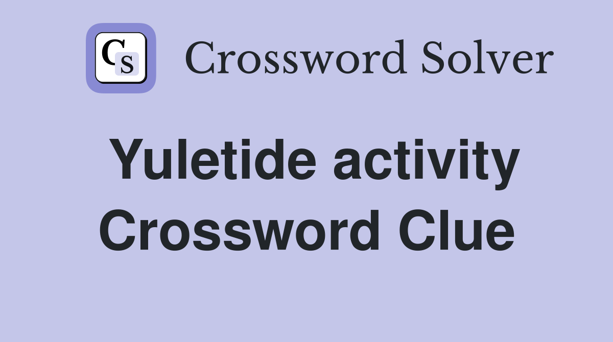 Yuletide activity Crossword Clue
