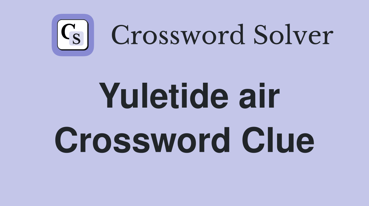Yuletide air Crossword Clue