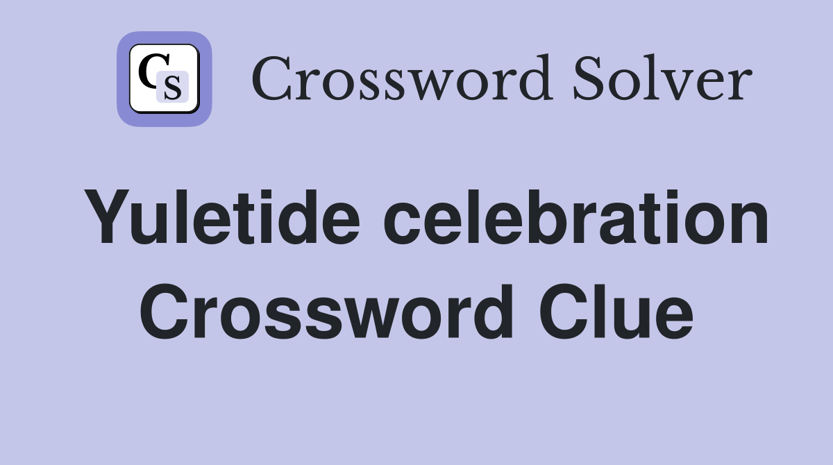 Yuletide celebration Crossword Clue