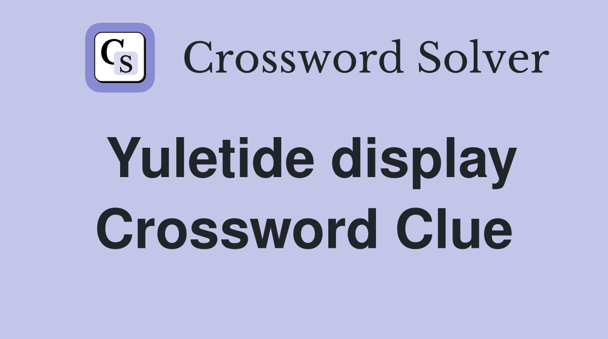 Yuletide display Crossword Clue