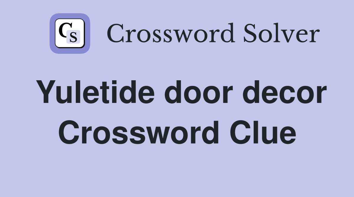 Yuletide door decor Crossword Clue