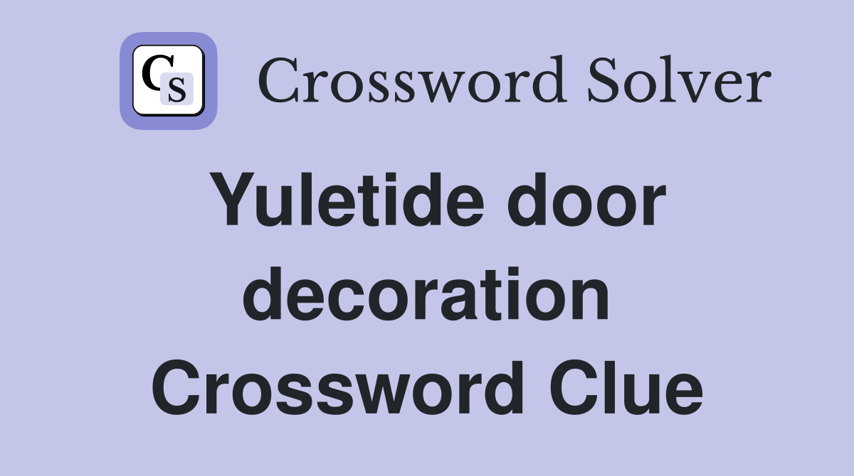Yuletide door decoration Crossword Clue