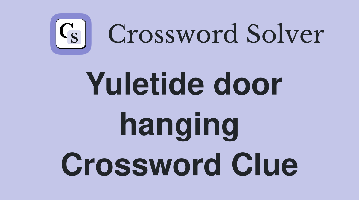 Yuletide door hanging Crossword Clue