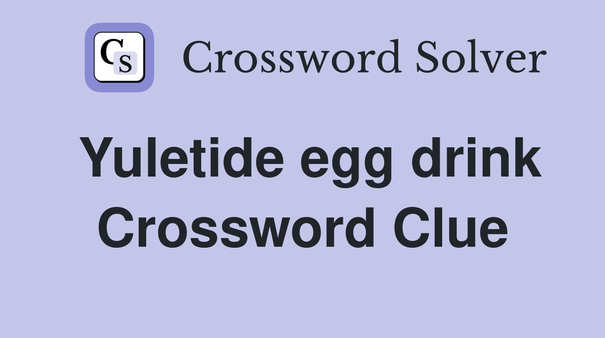 Yuletide egg drink Crossword Clue