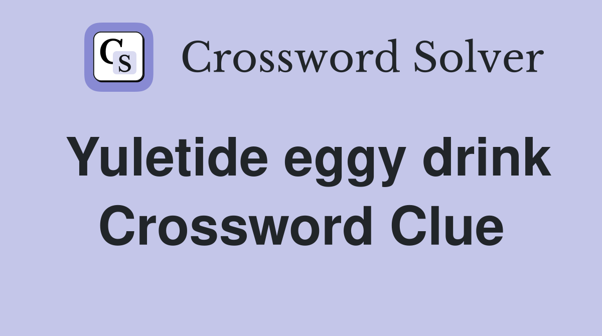 Yuletide eggy drink Crossword Clue