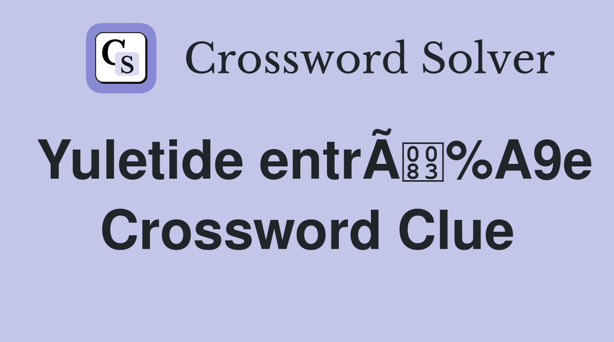 Yuletide entrÃ%A9e Crossword Clue