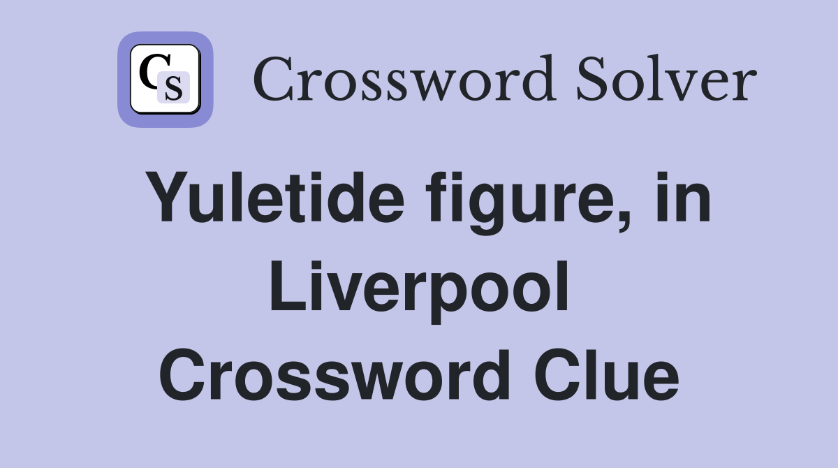 Yuletide figure, in Liverpool Crossword Clue