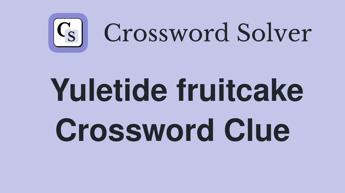 Yuletide fruitcake Crossword Clue
