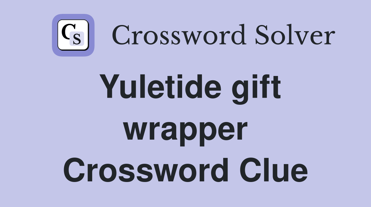 Yuletide gift wrapper Crossword Clue