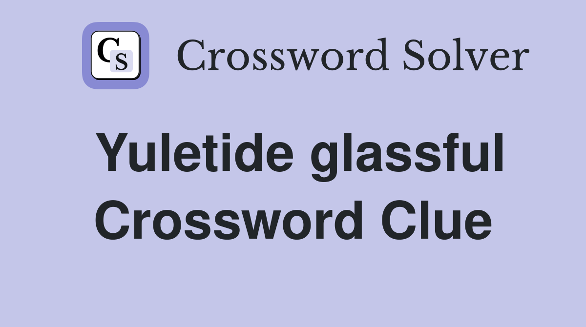 Yuletide glassful Crossword Clue