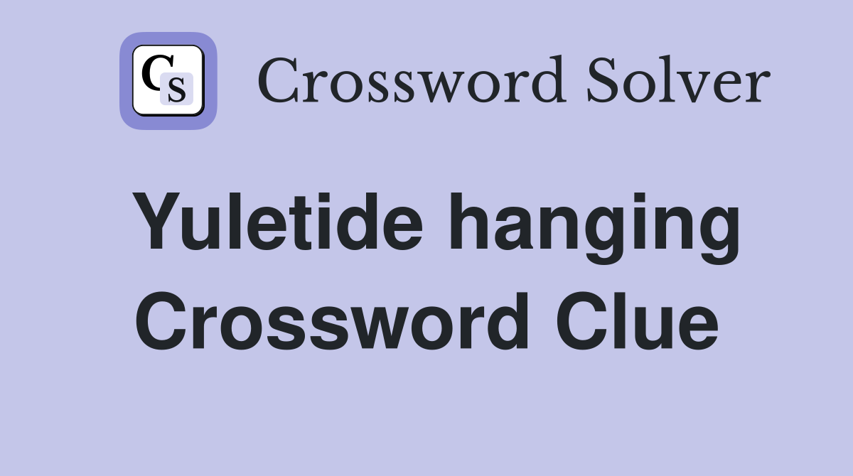 Yuletide hanging Crossword Clue
