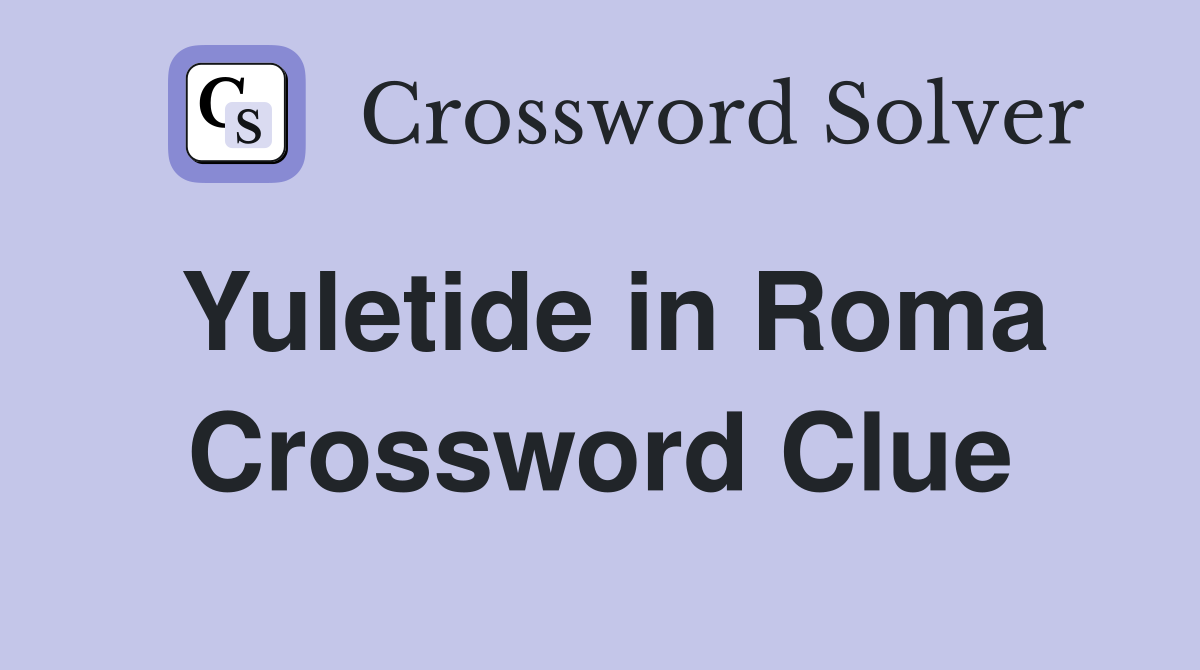 Yuletide in Roma Crossword Clue