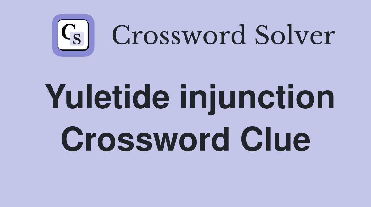 Yuletide injunction Crossword Clue