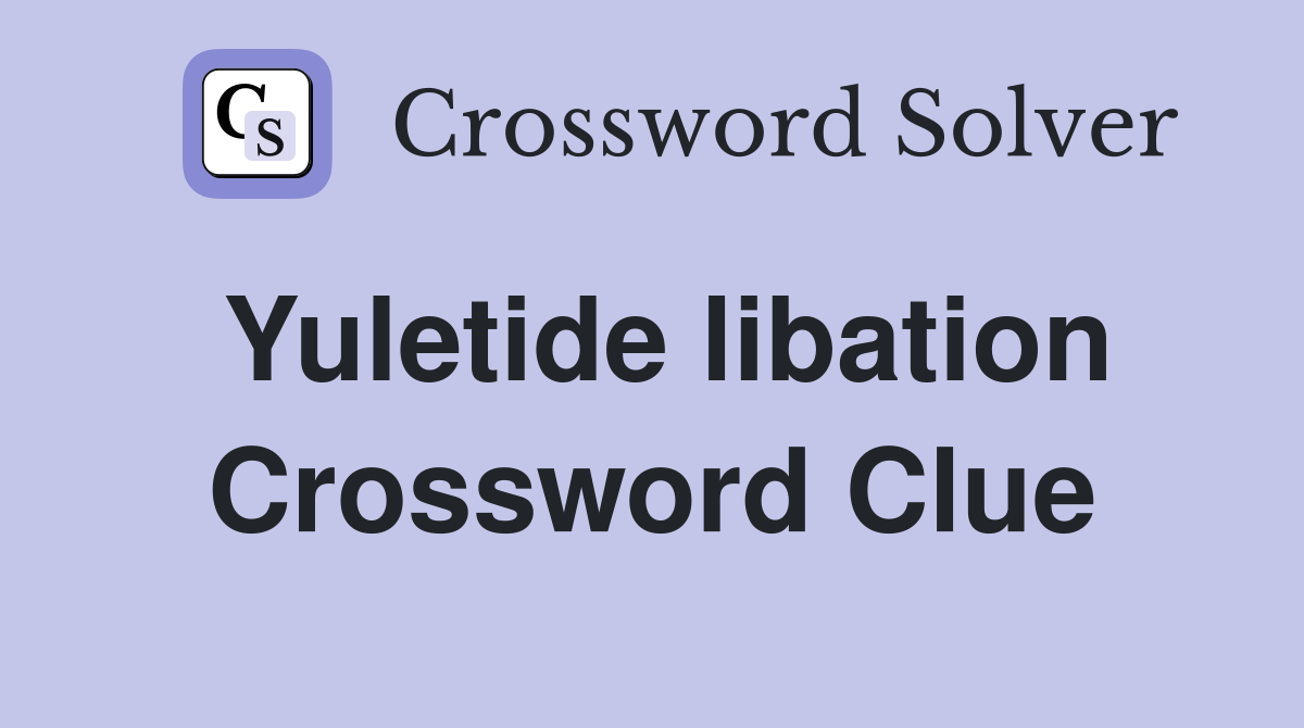 Yuletide libation Crossword Clue