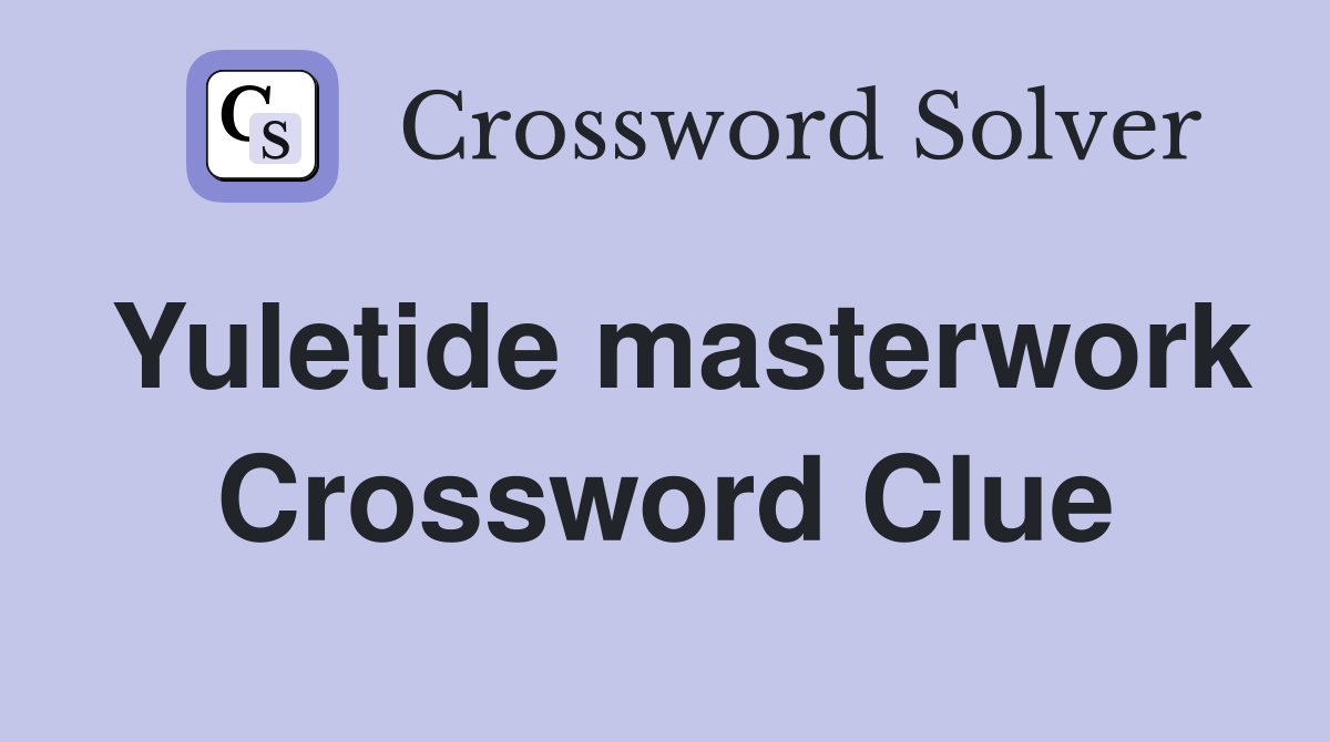 Yuletide masterwork Crossword Clue