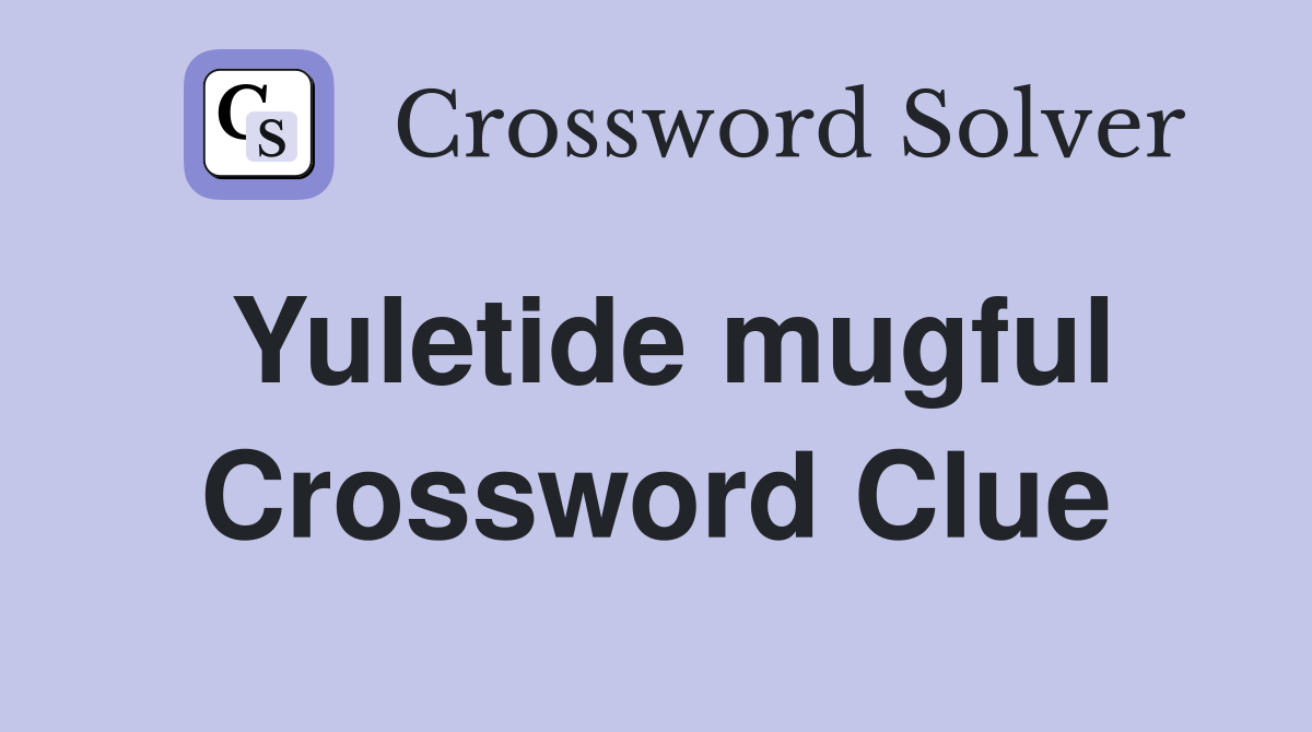 Yuletide mugful Crossword Clue