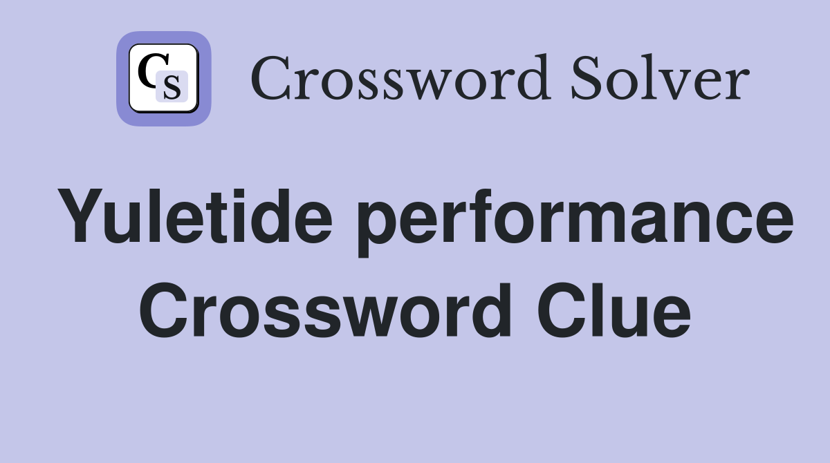 Yuletide performance Crossword Clue