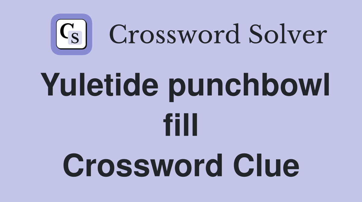 Yuletide punchbowl fill Crossword Clue