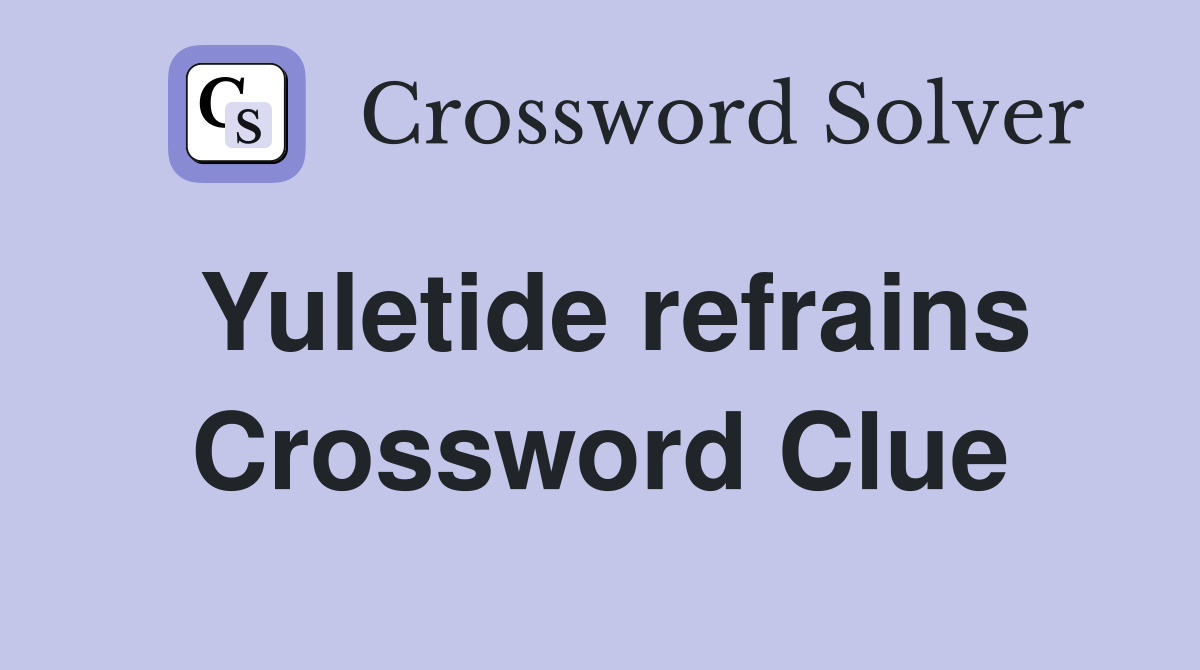 Yuletide refrains Crossword Clue