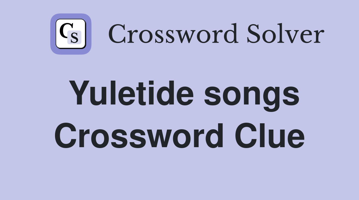 Yuletide songs Crossword Clue