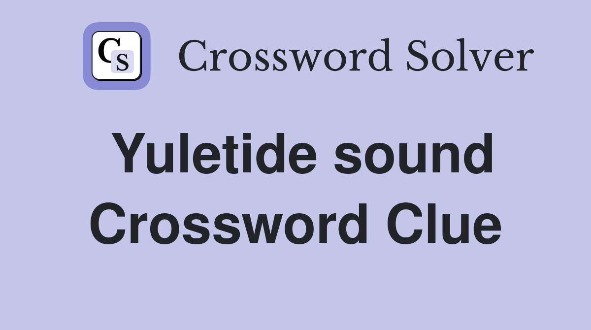 Yuletide sound Crossword Clue