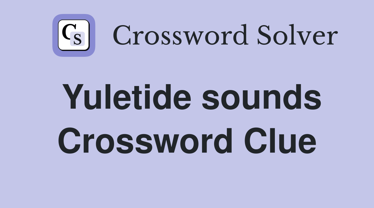 Yuletide sounds Crossword Clue