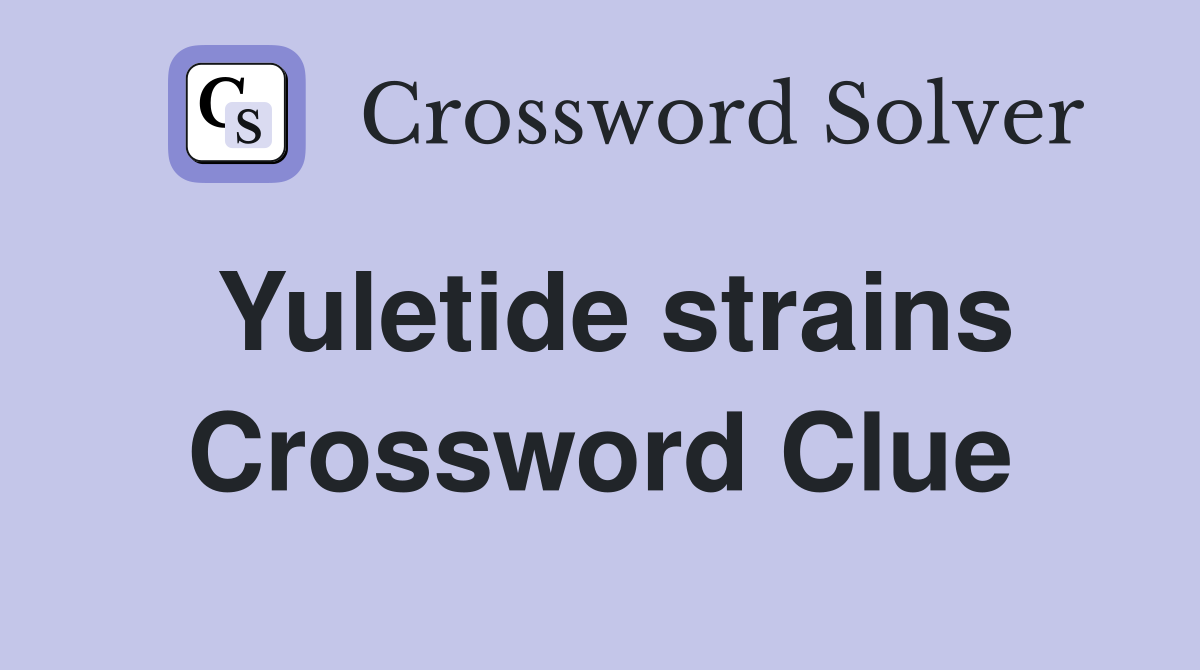 Yuletide strains Crossword Clue