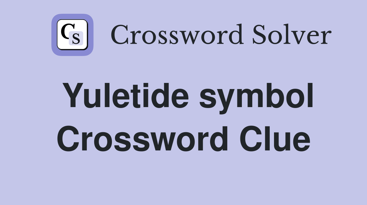 Yuletide symbol Crossword Clue