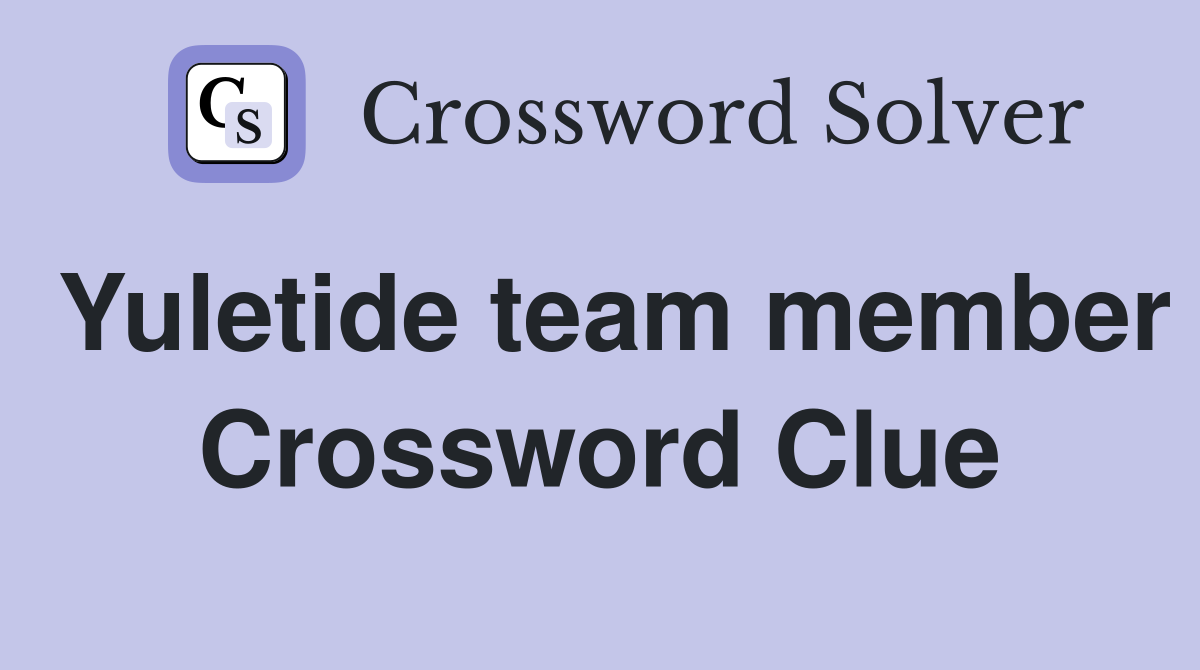 Yuletide team member Crossword Clue