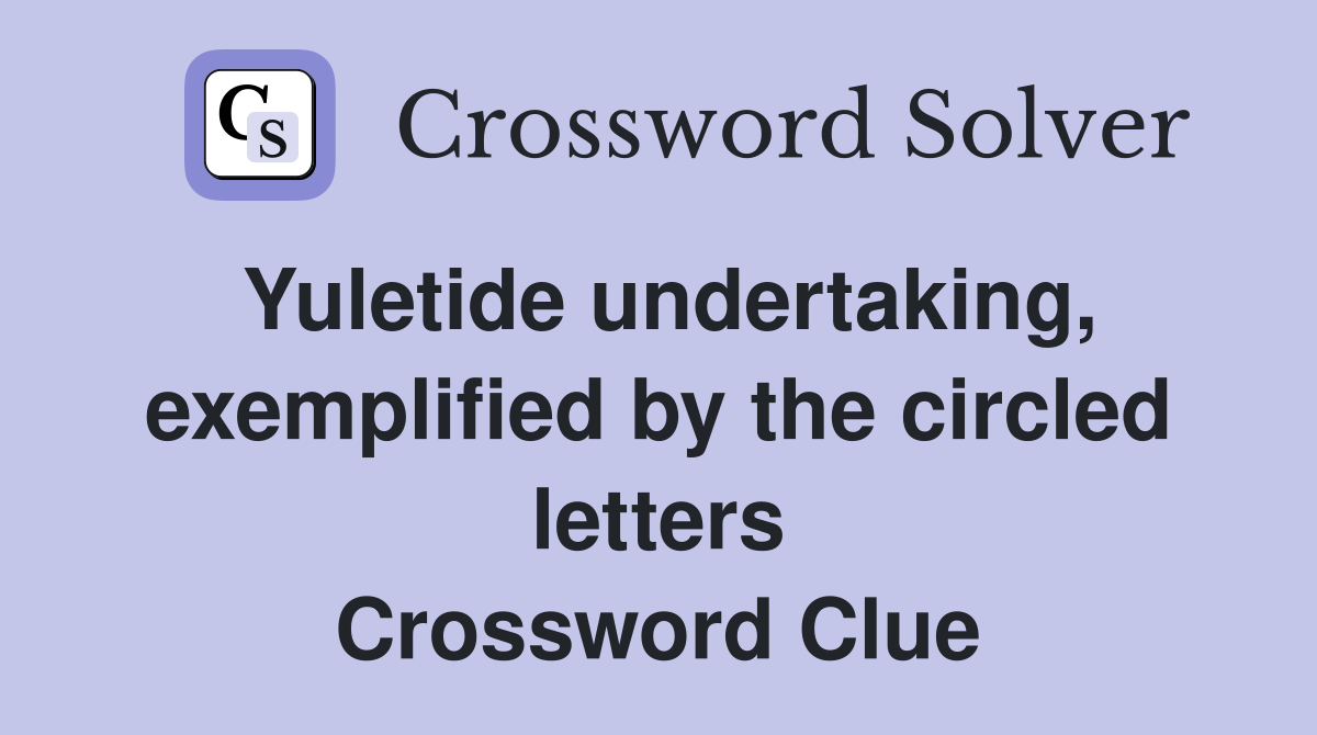 Yuletide undertaking, exemplified by the circled letters Crossword Clue
