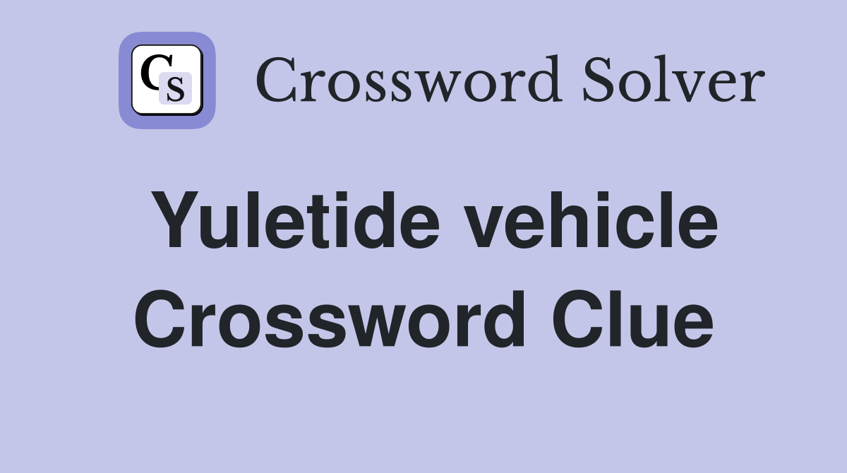Yuletide vehicle Crossword Clue