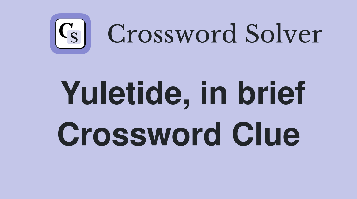 Yuletide, in brief Crossword Clue