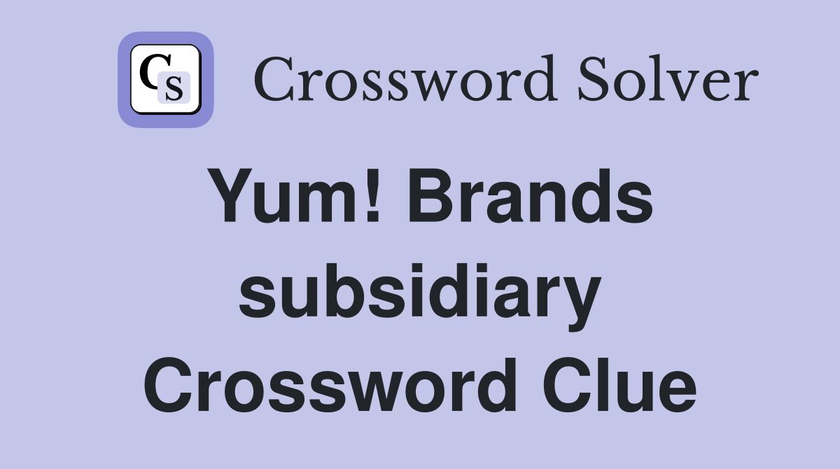 Yum! Brands subsidiary Crossword Clue